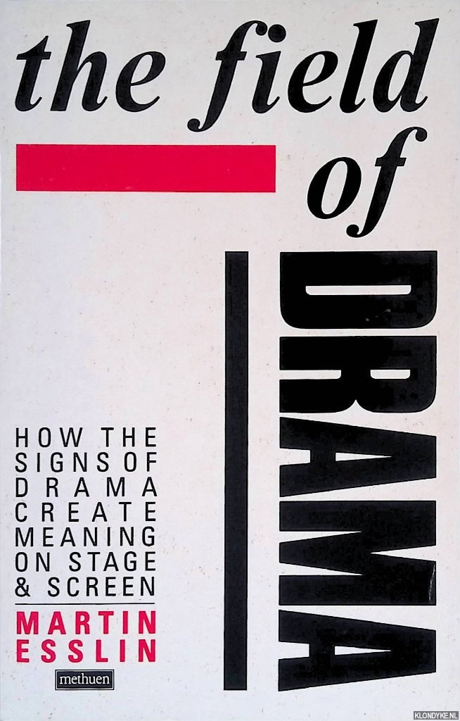 Esslin, Martin - The Field of Drama: How the Signs of Drama Create Meaning on Stage and Screen