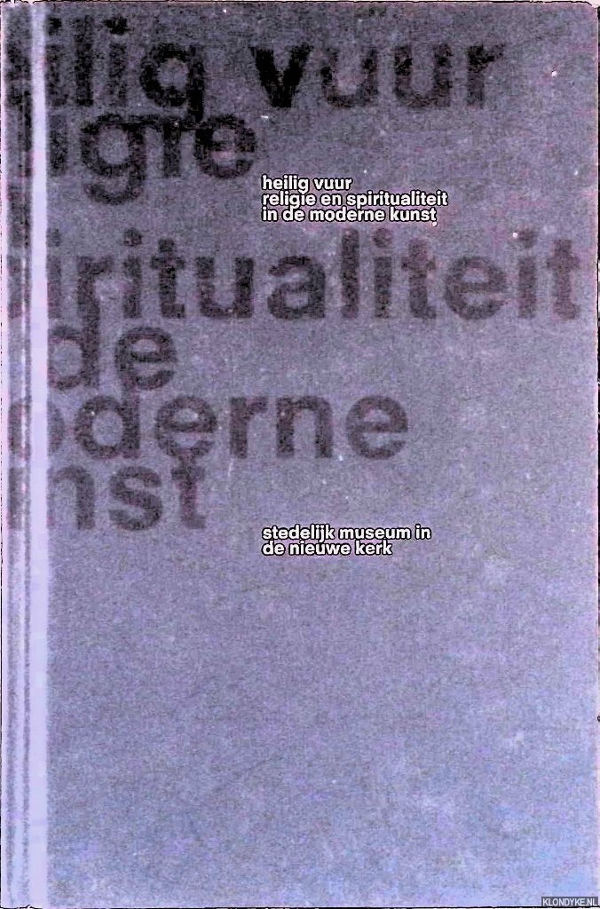 Bax, Marty & Gijs van Tuyl - Stedelijk Museum in de Nieuwe Kerk: heilig vuur, religie en spiritualiteit in de moderne kunst