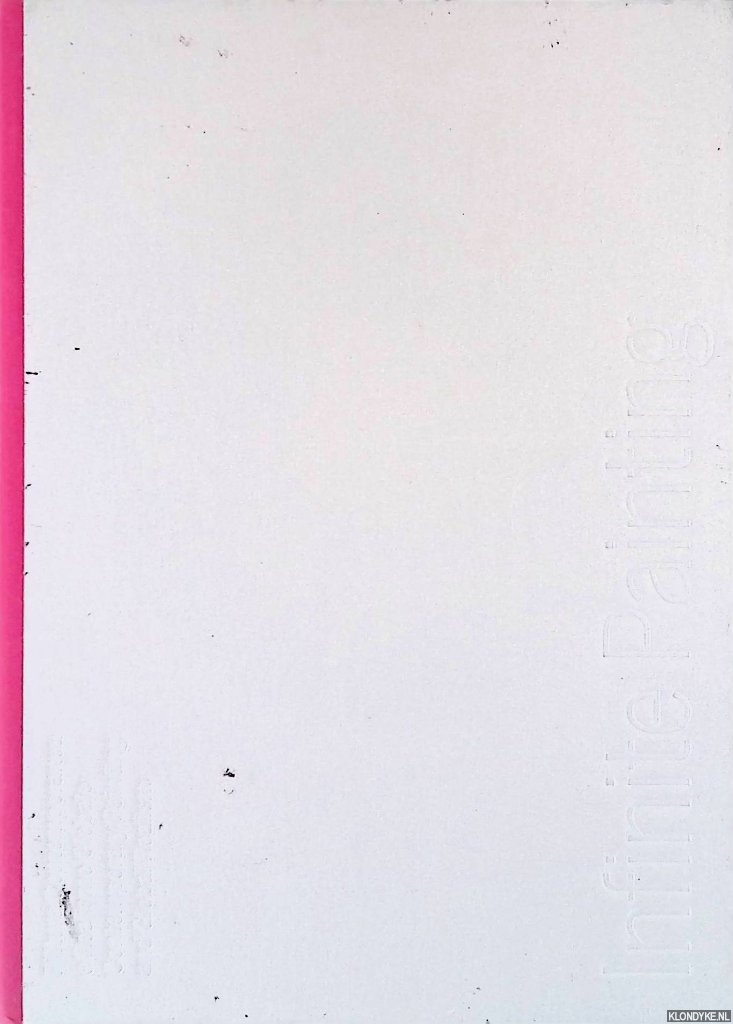 Bonami, Francesco & Sarah Cosulich Canarutto (editors) - Infinite Painting: Contemporary Painting and Global Realism = Pintura contemporanea y Realismo Globale