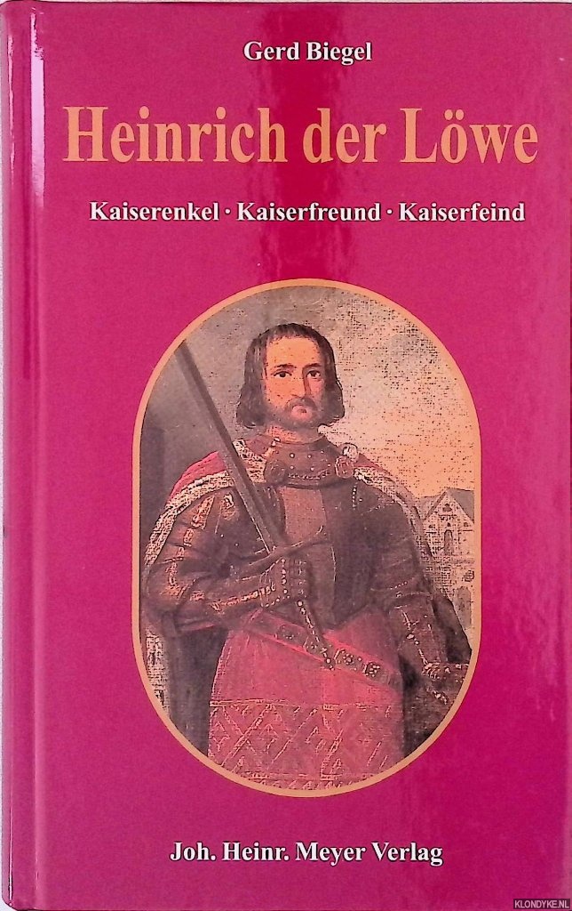 Biegel, Gerd - Heinrich der Lwe: Kaiserenkel, Kaiserfreund, Kaiserfeind