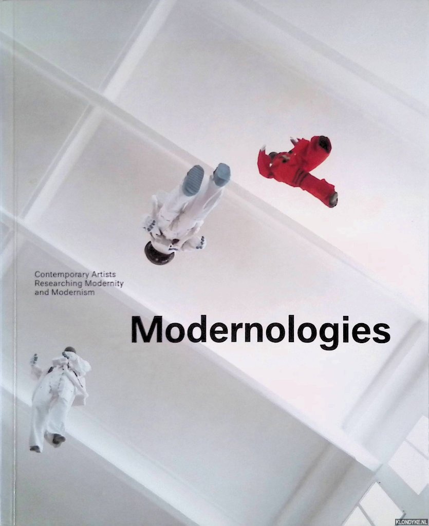 Mari, Bartomeu & Sabine Breitweiser & Cornelia Klinger & Walter D. Mignolo - Modernologies: Contemporary Artists Researching Modernity and Modernism