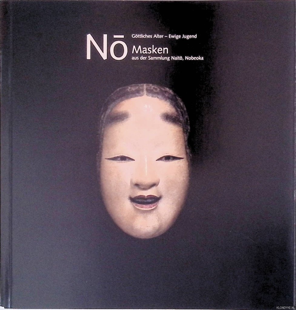 Hiroshi, Watanabe & Masuda G - Gttliches Alter - Ewige Jugend: No Masken aus der Sammlung Naito, Nobeoka