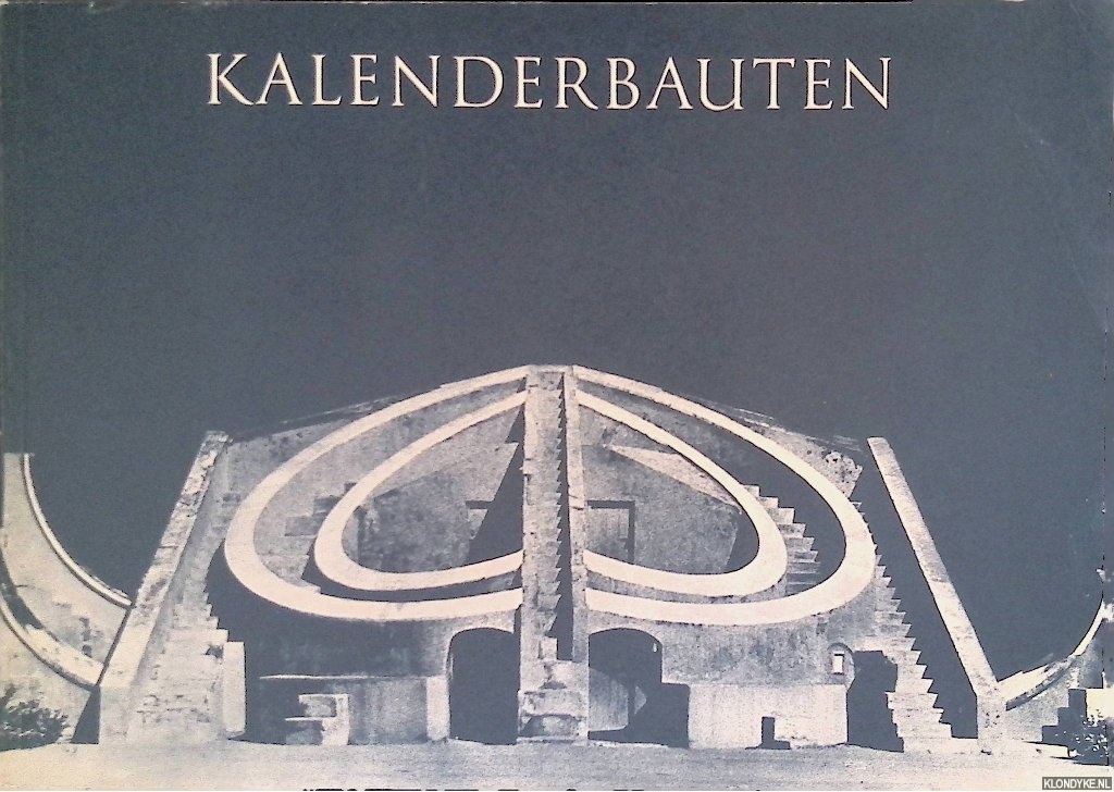 Kern, Hermann - Kalenderbauten: Frhe Astronomische Grogerte aus Indien, Mexico und Peru