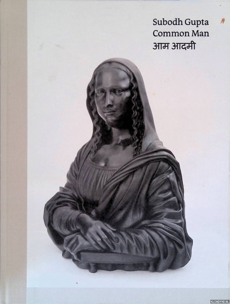 Obrist, Hans-Ulrich & Herbert Martin & Sara Harrison (editor) & Michaela Unterdrfer (editor) - Subodh Gupta: Common Man