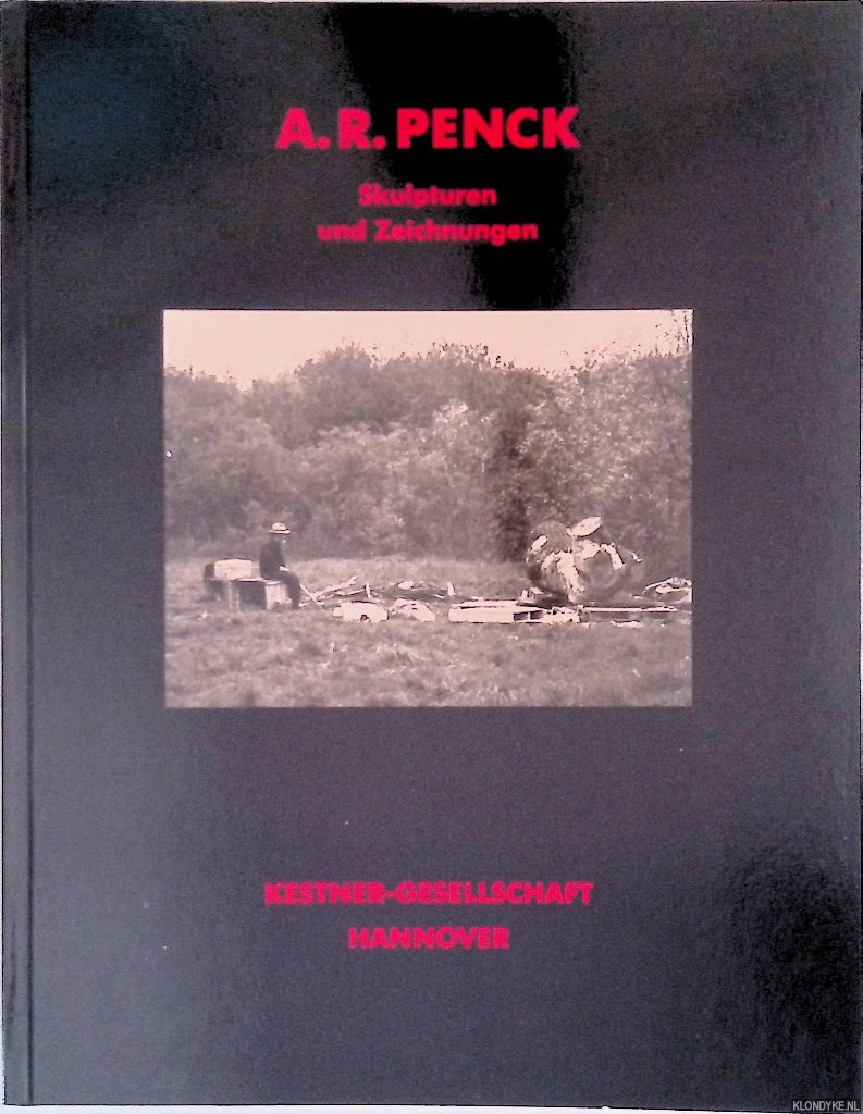 Guidieri, Remo & Carl Haenlein & A.R. Penck - A.R. Penck: Skulpturen und Zeichnungen 1971-1987