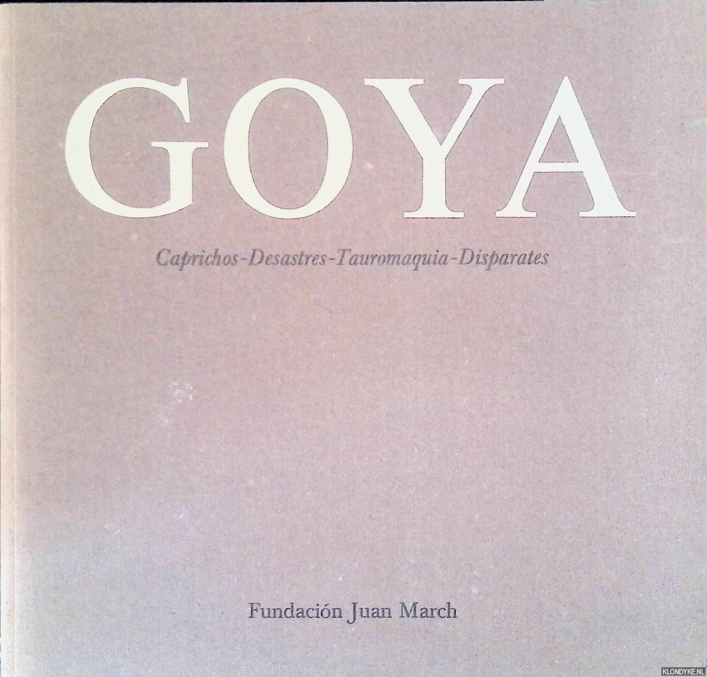 Prez-Snchez, Alfonso E. - Goya: Caprichos, Desastres, Tauromaquia, Disparates