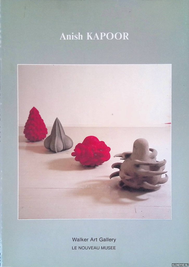 Livingstone, Marco - Anish Kapoor: Feeling into Form = Le sentiment de la forme, la forme du sentiment