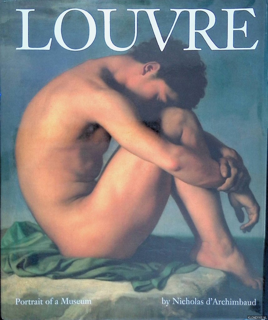 D'Archimbaud, Nicholas & Bruno de Cessole - and others - Louvre: Portrait of a Museum