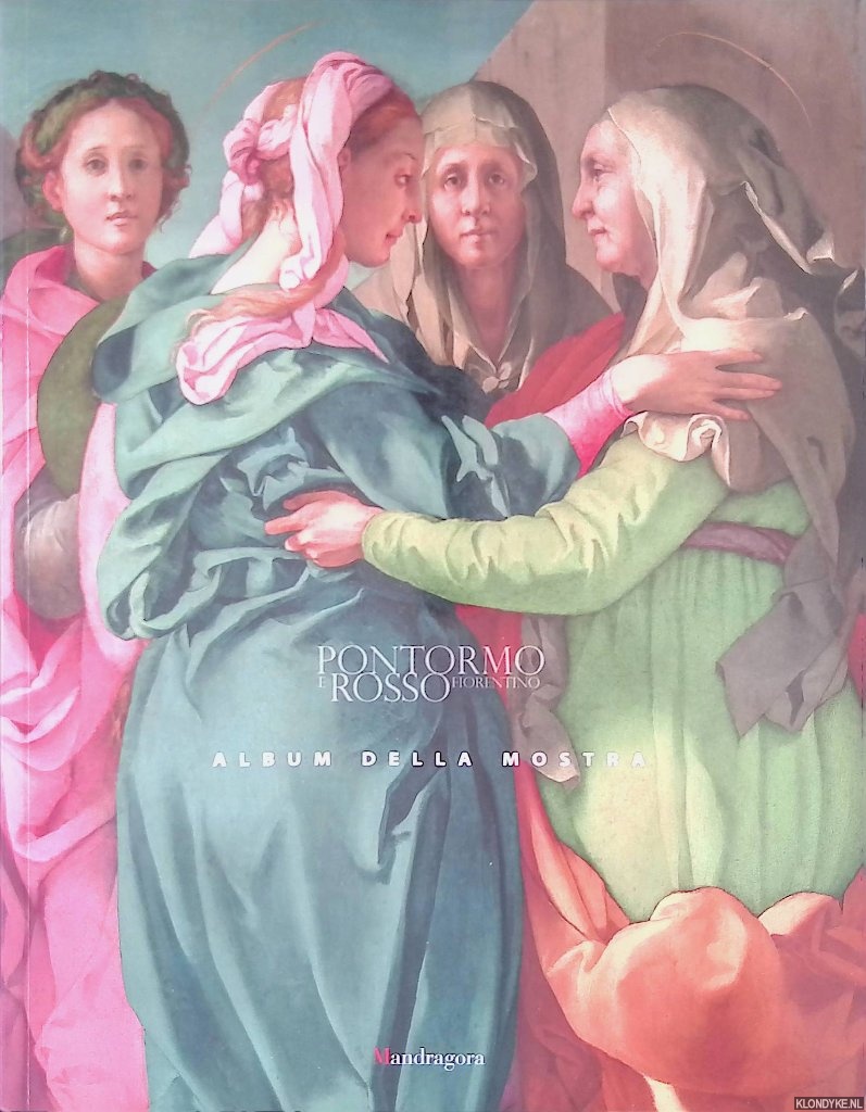Salucci, Marco & Paola Vannucchi (editors) - Album della mostra Pontormo e Rosse Fiorentino: Divergenti vie della 