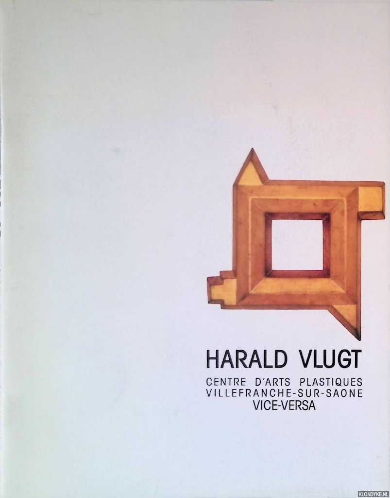 Roskam, Mathide & Jrme Sans - and others - Harald Vlugt: collages et sculptures: vice-versa