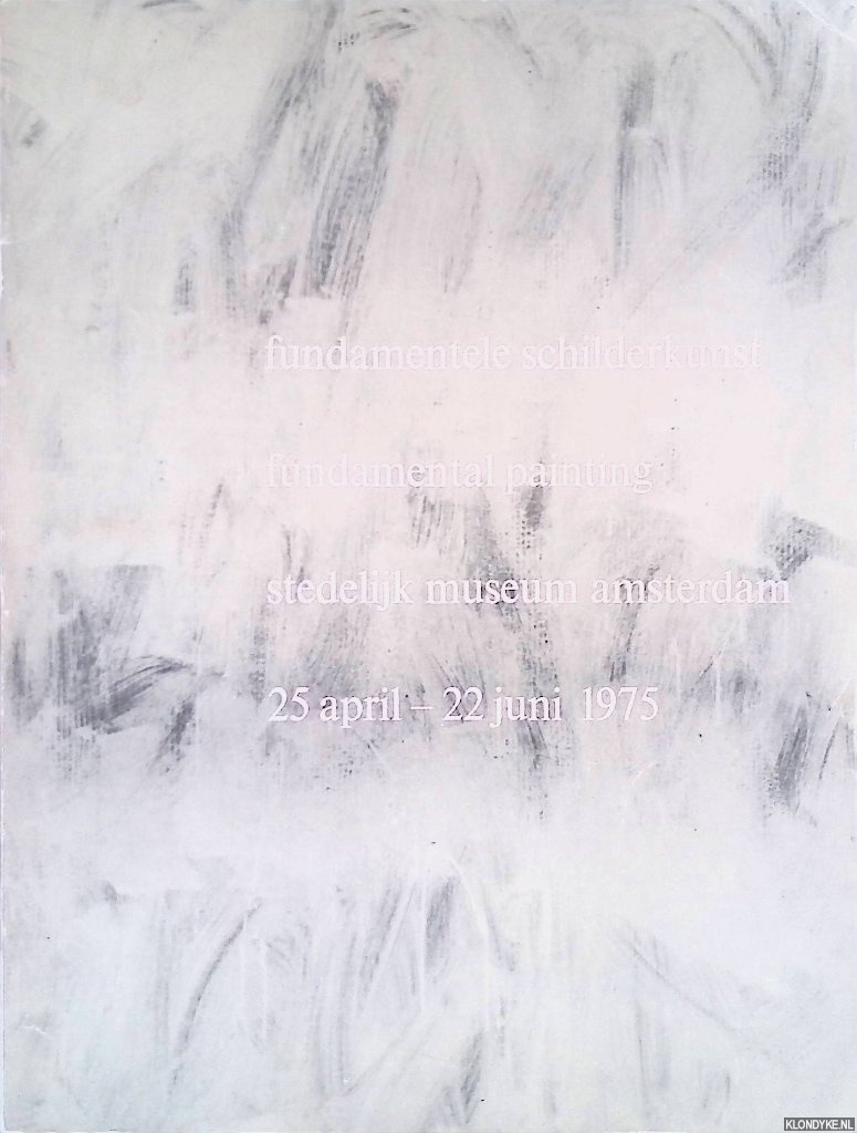 Dippel, Rini - and others - Stedelijk Museum Amsterdam: Fundamentele schilderkunst = Fundamental painting