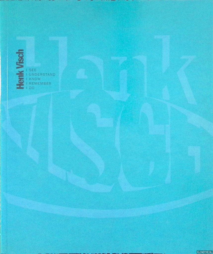 Panhuysen, Paul - Henk Visch: I see, I understand, I know, I remember, I do