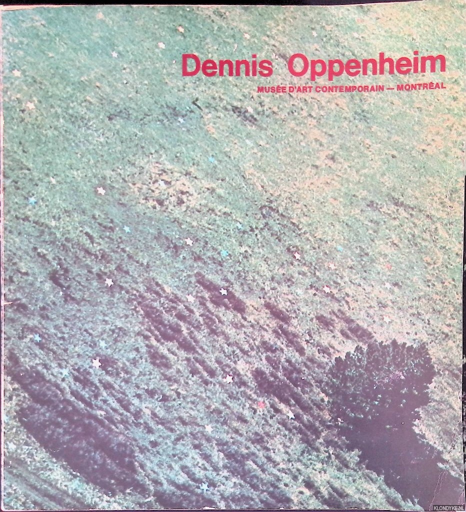Parent, Alain & Peter Frank & Lisa Kahane - Dennis Oppenheim: rtrospective de l'oeuvre 1967-1977 = retrospective - works 1967-1977
