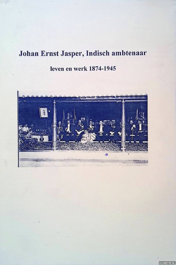 Doorn, Seth van - Johan Ernst Jasper, Indisch ambtenaar: leven en werk 1874-1945