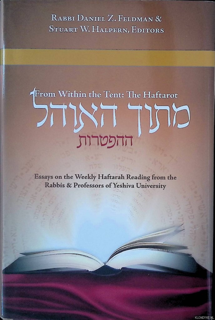 Feldman, Daniel Z. & Stuart W. Halpern (editors) - From Within the Tent: The Haftarot: Essays on the Weekly Haftarah Reading from the Rabbis and Professors of Yeshiva University