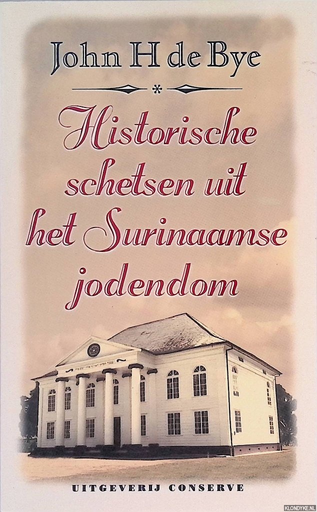 Bye, John H. de - Historische schetsen uit het Surinaamse jodendom