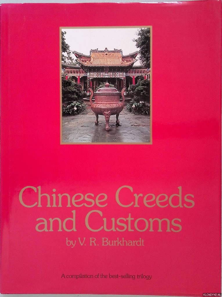 Burkhardt, V.R. - Chinese Creeds and Customs: A Compilation of the Best-Selling Trilogy