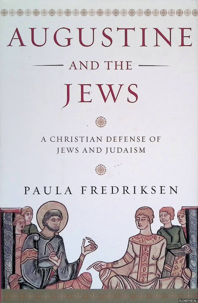 Fredriksen, Paula - Augustine And the Jews: A Christian Defense of Jews and Judaism