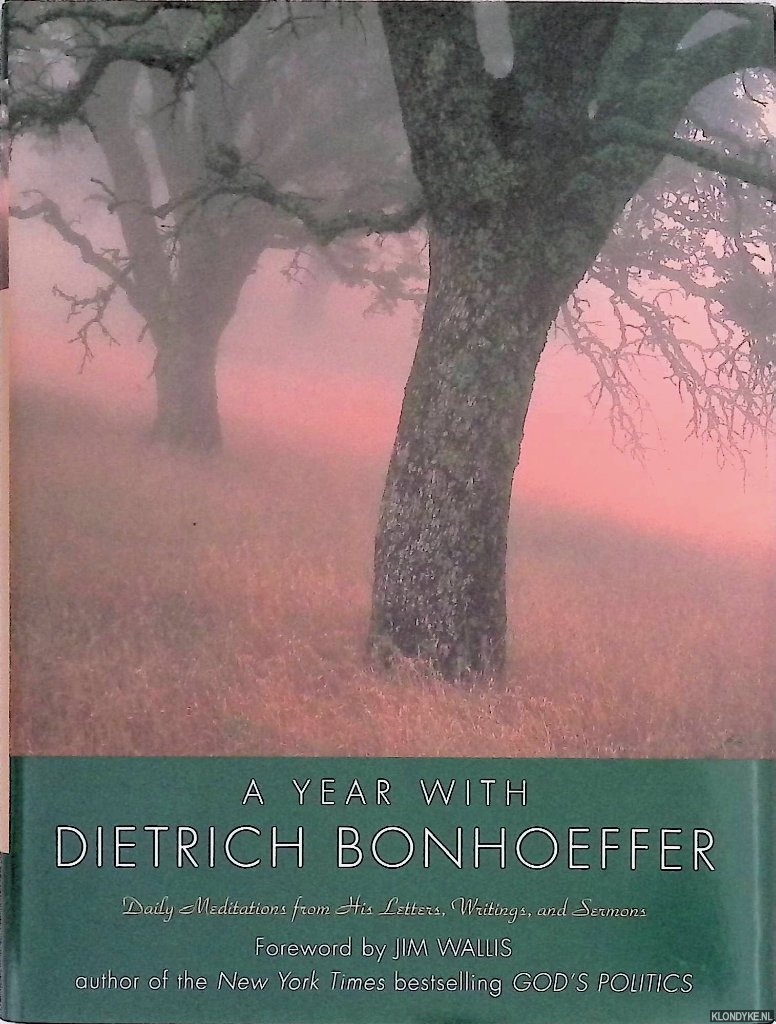 Bonhoeffer, Dietrich - A Year with Dietrich Bonhoeffer: Daily Meditations from His Letters, Writings, and Sermons