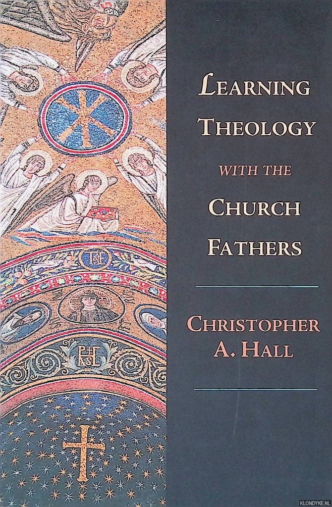 Hall, Christopher A. - Learning Theology With the Church Fathers