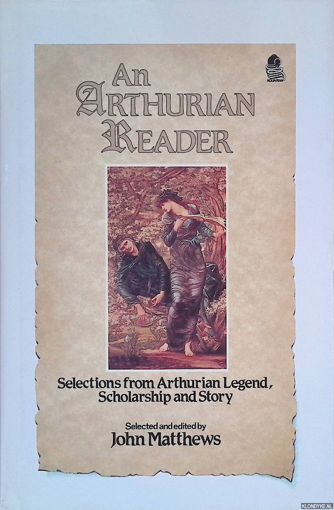 Matthews, John (selected and edited by) - An Arthurian Reader: Selections from Arthurian Legend, Scholarships and Story