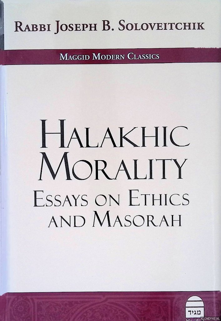 Soloveitchik, Rabbi Joseph B. & Joel B. Wolowelsky (editor) & Reuven Ziegler (editor) - Halakhic Morality: Essays on Ethics and Masorah