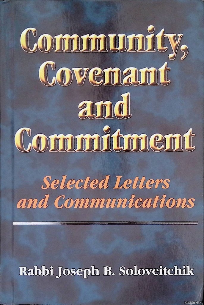 Soloveitchik, Rabbi Joseph B. - Community, Covenant and Commitment: Selected Letters and Communications