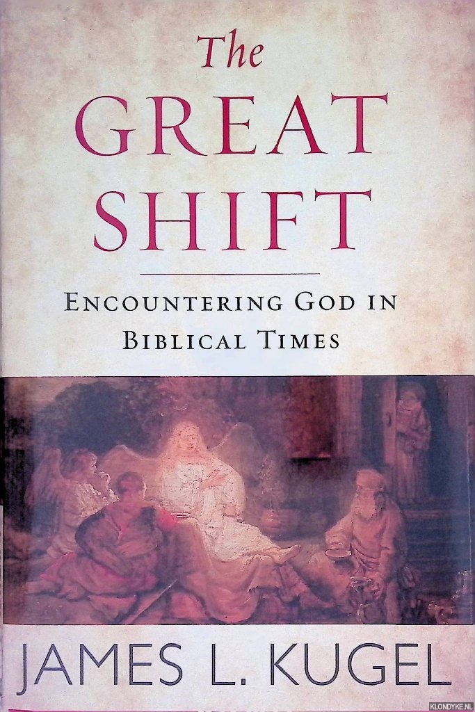 Kugel, James L. - The Great Shift: Encountering God in Biblical Times