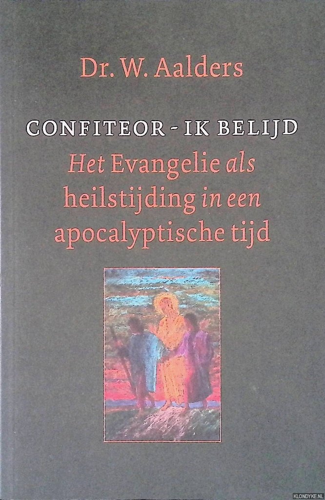 Aalders, W. - Confiteor - Ik Belijd: evangelisch reveil in een apocalyptische tijd