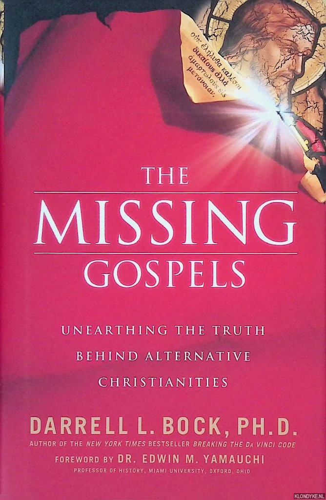 Bock, Darrell L. - The Missing Gospels: Unearthing the Truth Behind Alternative Christianities