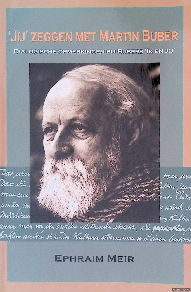 Meir, Ephraim - 'Jij' zeggen met Martin Buber: dialogische opmerkingen bij Bubers 'Ik en jij'