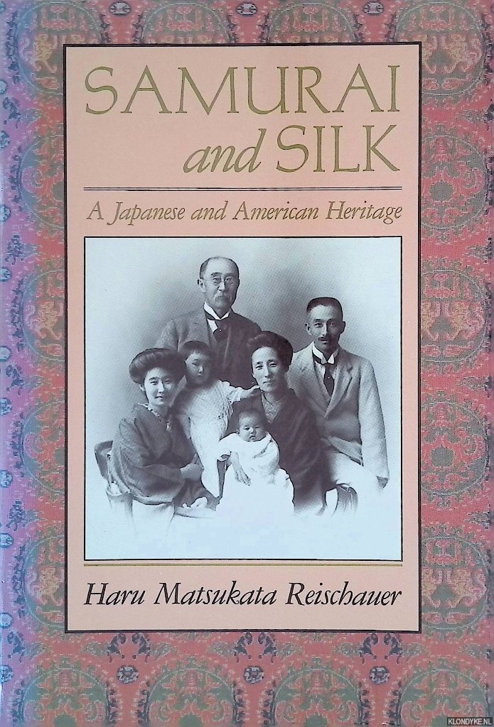 Reischauer, Haru Matsukata - Samurai and Silk: A Japanese and American Heritage