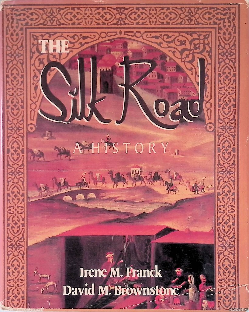 Brownstone, David M. & Irene M. Franck - The Silk Road: A History