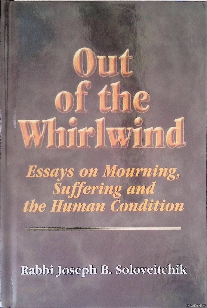 Soloveitchik, Joseph B. - Out of the Whirlwind: Essays on Mourning, Suffering and the Human Condition