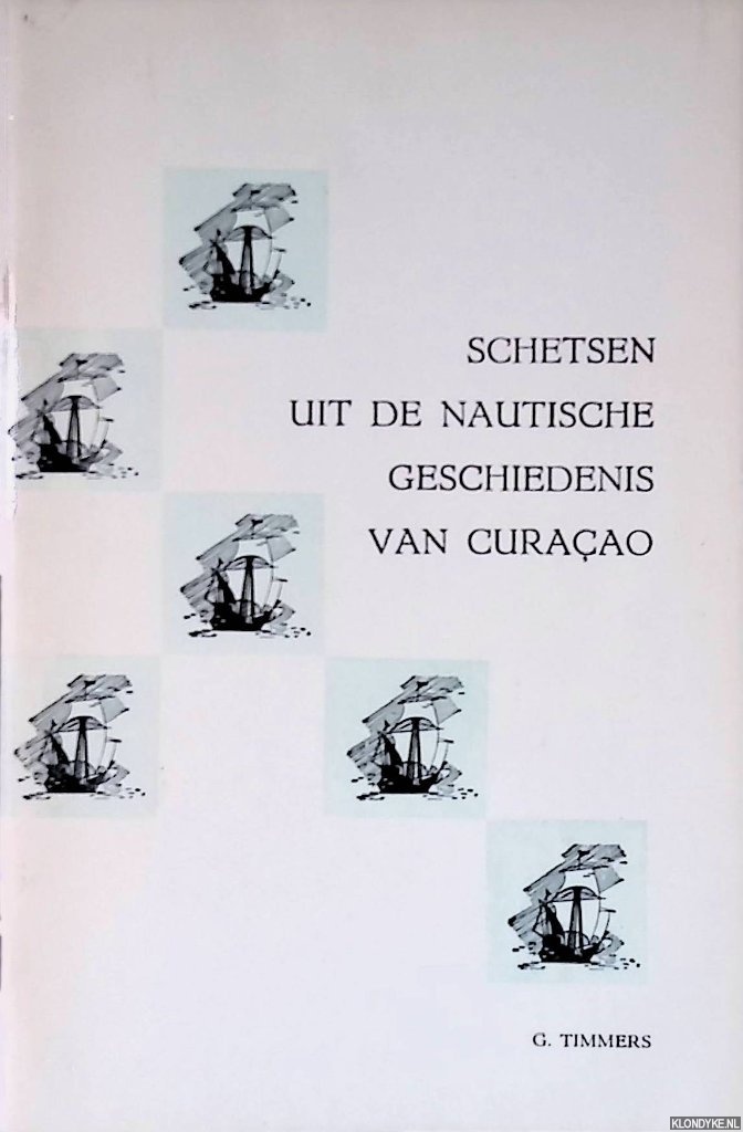 Timmers, G. - Schetsen uit de nautische geschiedenis van Curaao