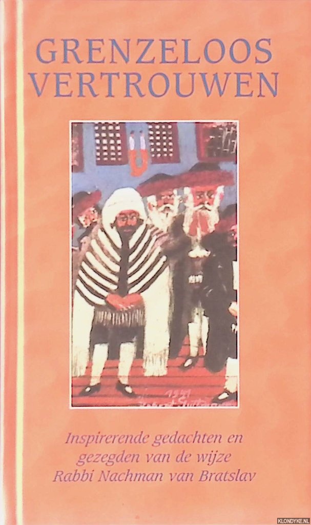 Bratslav, Rabbi Nachman van - Grenzeloos Vertrouwen: inspirerende gedachten en gezegden van de wijze Rabbi Nachman van Bratslav