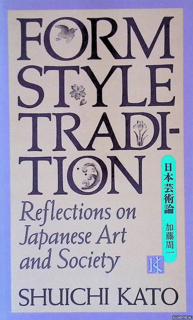 Kato, Shuichi - Form Style Tradition: reflections on Japanese Art and Society