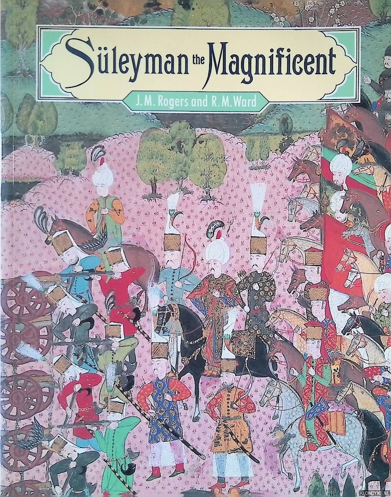 Rogers, J.M & R.M. Ward - Suleyman the Magnificent