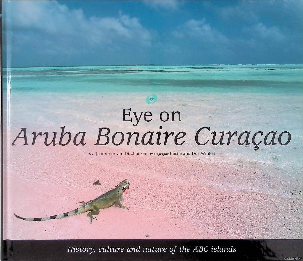 Ditzhuijzen, Jeannette van - Eye on Aruba, Bonaire, Curacao: History, culture and nature of the ABC islands