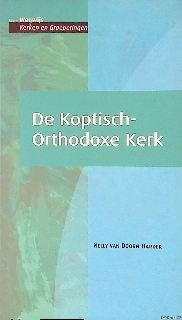 Doorn-Harder, Nelly van - De Koptische-Orthodoxe Kerk: vasten en vieren, herinneren en heiligen