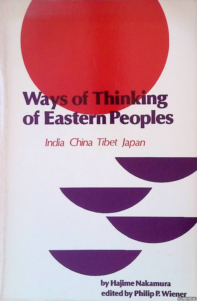 Nakamura, Hajime - Ways of Thinking of Eastern Peoples: India, China, Tibet, Japan