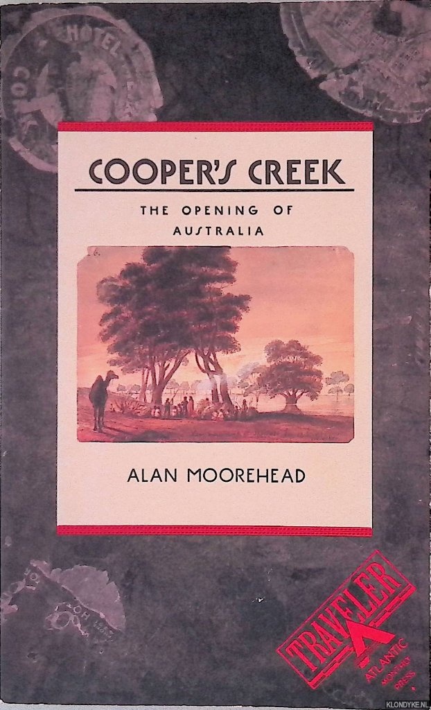 Moorehead, Alan - Cooper's Creek: The Opening of Australia