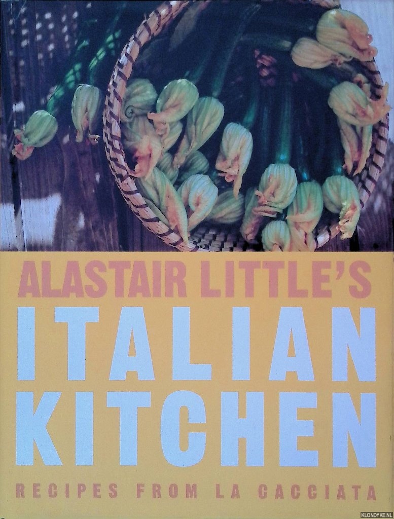 Little, Alastair - Alastair Little's Italian Kitchen: Recipes from La Cacciata