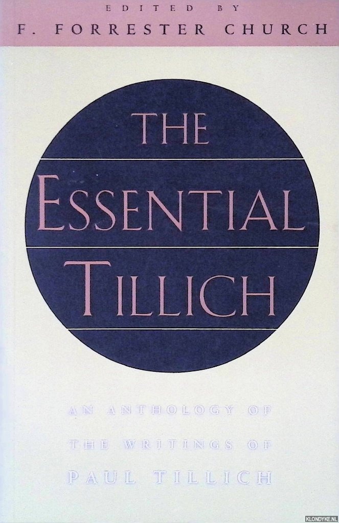 Tillich, Paul - The Essential Tillich: An Anthology of the Writings of Paul Tillich
