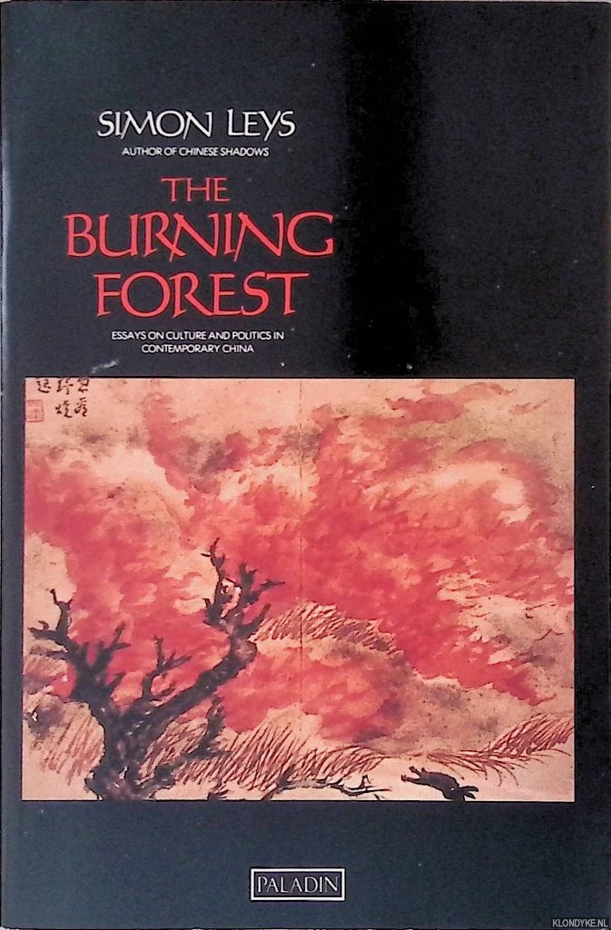 Leys, Simon - The Burning Forest: Essays on Chinese Culture and Politics