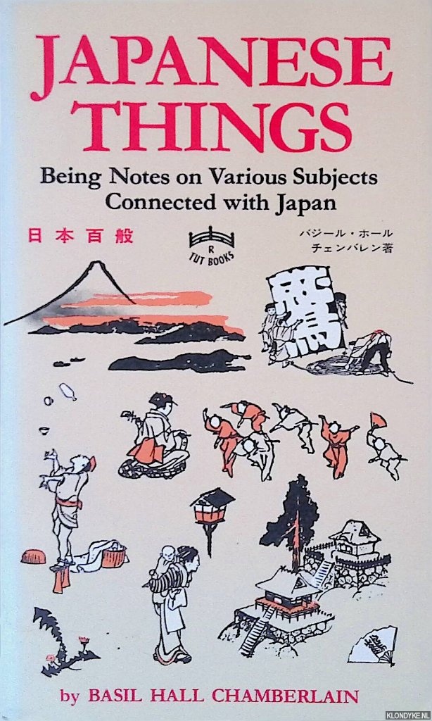 Chamberlain, Basil Hall - Japanese Things: Being Notes on Various Subjects Connected with Japan, for the Use of Travelers and Others