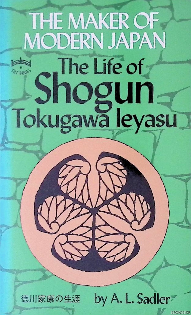 Sadler, A.L. - The Maker of Modern Japan: The Life of Shogun Tokugawa Ieyasu