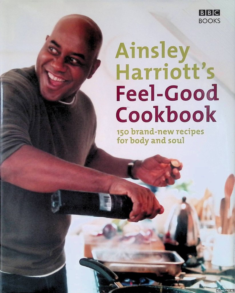 Harriott, Ainsley - The Feel-Good Cookbook: 150 Brand-New Recipes for Body and Soul