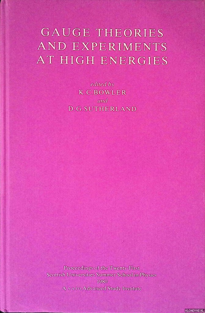 Bowler, K.C. & D.G. Sutherland (editors) - Gauge theories and experiments at high energies: proceedings of the twenty-first Scottish universities summer school in physics, St. Andrews, August 1980