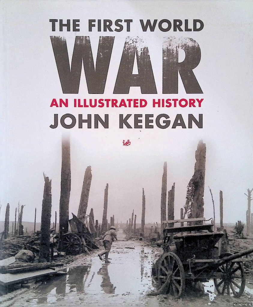 Keegan, John - First World War: An Illustrated History